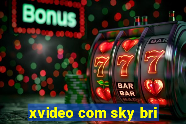 xvideo com sky bri